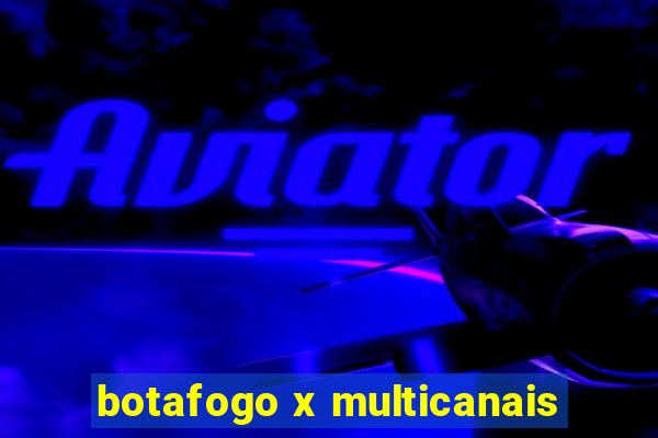 botafogo x multicanais